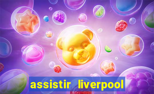 assistir liverpool no futemax